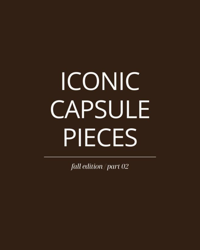 Iconic Capsule Pieces / fall edition part 02 Které kousky jsou podle nás pro podzim ikonické, s čím je kombinovat a kdo je...